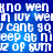 Blue background with white pixelated text repeating 'kno wen kno wen', 'n iuv wein iuv wei', 'u cant go! cant go', 'eep at nieep at ni', 'z of sum z of sum' in a pattern