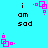 Pixelated cyan background with black text 'i am sad' and pink geometric shapes in various positions.