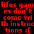 Red pixelated text on black background repeats 'lifes games don't come with instructions :(' with white rectangular overlays shifting across the text.