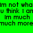 Green background with black pixelated text repeating 'Im not whal Im not what u think I amu think I an Im much Im much much moremuch more' in two identical horizontal blocks.