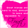 A static icon with a bright pink heart-shaped background and white text reading 'Great friends are hard to find, difficult to leave and impossible to', with 'Forget' in cursive script below.