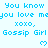 Pixelated text repeats 'You know you love me xoxo, Gossip Girl' with blue hearts on a light background.
