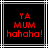 Red pixelated text on black background with white and gray lines, displaying 'YA MUM hahaha!' in three lines