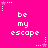 Pixelated pink background with white text 'be my escape' repeated in a pattern, surrounded by small star and dot motifs