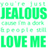 Green and cyan pixelated text on white background with red heart outline, reading 'you're just JEALOUS cause I'm a dork & people will LOVE ME' and 'i'm a DORK!'