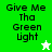 Green and white pixelated text 'Give Me Tha Green Light' with star icons on green and white backgrounds.