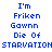 Blue pixelated text on white background reads "I'm Friken Gawn Die Of STARVATION STARVATION" in two identical vertical