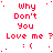 Red text on white background repeats 'Why Don't You Love me ? :(' in a pattern with pixelated dots between