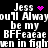 Pixelated text repeats 'Jess' with a pink heart and starburst icon, followed by 'you'll Always be my BFF' in distorted white letters on black background.