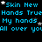Blue pixelated text on black background with white and gray stars, repeating phrases 'Skin New', 'Hands True', 'My hands', 'All over you' across three