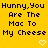 Yellow background with black pixelated text reading "Hunny,You Are The Mac To My Cheese" repeated across three and three , each containing a white heart or downward arrow symbol