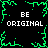 Black background with green pixelated border and central starburst pattern, white text "BE ORIGINAL" repeated four times.