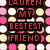 A static image with a patterned background of pink, white, and yellow circles on brown. Red text reads "LAUREN MY BESTEST FRIEND" in black rectangular blocks.
