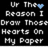 Pixelated text on black background with blue heart symbol, showing repeated phrase 'Of The Reason I Draw Those Hearts On My Paper' in white block letters.