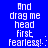 Blue background with white pixelated text reading "And drag me head first fearless! :" in two identical vertical