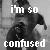 Black-and-white pixelated image of a person in dark clothing with head tilted down, overlaid with white text reading "i'm so confused".