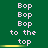 Green background with repeated white text 'Bop Bop to the top' in three , each having a yellow horizontal bar beneath it