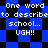 Blue and black checkered background with white pixelated text reading "One word to describe school... UGH!!" repeated across the image.