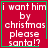 Red square with white pixelated text reading "i want him by christmas please santa!?" and green border, featuring two distinct animation variations.
