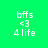 Four pixelated text display 'bffs <3 4 life' on green, teal, purple, and blue backgrounds