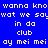 Blue background with white pixelated text repeating 'wanna kno wanna kno wat we say wat we say in da in da club club ay mei mei ay mei mei' in two vertical , with a light blue gradient effect on the left 's text