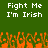Green background with white pixelated text reading "Fight Me I'm Irish" repeated twice, orange pixelated shapes resembling flames or grass at the bottom.