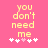 Pixelated yellow text on pink background reads "you don't need me" with five white and pink heart symbols below.