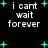 Black background with white text reading 'i cant wait forever' and scattered cyan plus signs in a pixelated style.