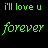 A contact sheet of six animated frames showing green pixelated text on a black background, with alternating lines of "i'll love u" and "forever" in different font styles across the frames.