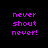 Pixelated text 'never shout never!' in purple on four distinct background colors: black, gray, white, and dark gray.