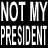 A pixelated image with bold white text reading "NOT MY PRESIDENT" on the left, a person's face with red "EVIL" text overlaid on the forehead, and an American flag background.