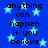 Blue background with light blue stars and repeated black text reading 'anything can happen if you believe' in pixelated font.