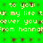 Green background with repeated yellow text 'to you: ur my life tur my life t ever you xever you from hannafrom hannah' in pixelated font.