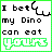 25 identical pixel art showing text "I bet my Dino can eat YOURS" with green border and blue-green color shifts in the word "YOURS"