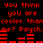 Red pixelated text on black background repeats 'You think you are cooler thancooler than me? Psych. me? Psych.' with horizontal bar patterns below each phrase.