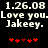 Pixelated text displays '1.26.08 Love you. Jakeey.' with red heart symbols below, repeated side-by-side on a black background.