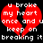 Red broken heart with white pixelated text reading "u broke my heart once and u keep on breaking it" against a black background.