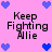 Pixelated pink background with blue heart icons and repeated text "Keep Fighting Allie" in black font.