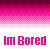 Pixelated gradient background transitions from dark purple to bright pink, with a white section containing bold pink text reading 'Im Bored'.