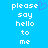 Blue background with white pixelated text reading 'please say hello to me' and a blue heart symbol replacing the letter 'e' in 'please'.