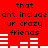 Red background with black text reading 'that dnt include ur crazy friends' and white horizontal bars in two , with the bottom 's bars changing position between frames
