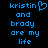 Blue pixelated text on black background reads 'kristin and brady are my life' with a heart symbol replacing the letter O in 'kristin'.