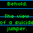 Green pixelated text on black background with blue horizontal lines, displaying 'Behold.' and 'The view of a suicide jumper.' in repeated