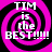 Four identical display 'TIM is the BEST!!!!!' text over a pink and black spiral background with pixelated white lettering