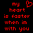 Red pixelated text on black background reads 'my heart is faster when im with you' with a red heart symbol replacing the letter O in 'heart'.