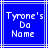 Blue square with white lines containing pixelated text reading "Tyrone's Do Name" in three