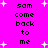 Bright pink background with white starbursts and repeated black text reading "sam come back to me" in pixelated font.