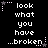 Black background with white pixelated text reading 'look what you have ...broken' and small pink or gray star icons at corners.
