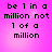 Pixelated text on a pink gradient background reads 'be 1 in a million not 1 of a million' in four identical