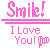 Pixelated pink text on white background reads 'Smile!' above two horizontal lines, followed by 'I Love You!' with a heart symbol.